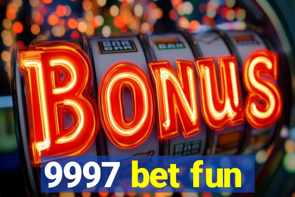 9997 bet fun